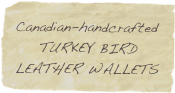 Canadian-handcrafted
    TURKEY BIRD LEATHER WALLETS